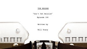 It Starts On The Page: Read ‘The Regime’ Finale Script “Don’t Yet Rejoice” By Will Tracy